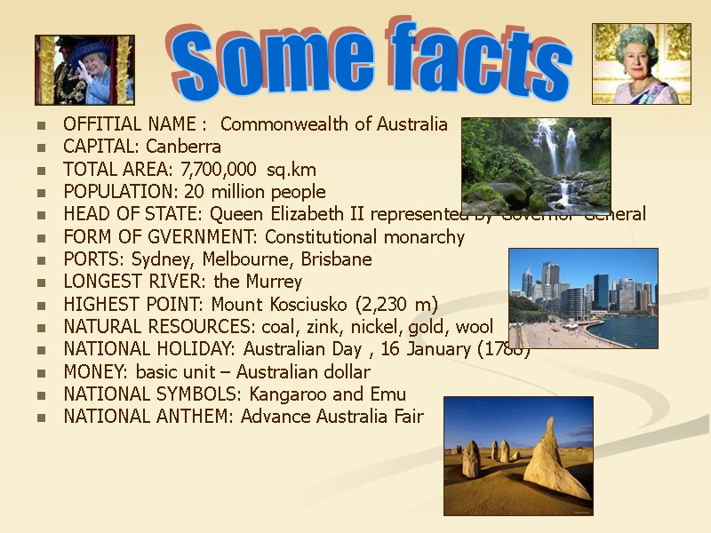 OFFITIAL NAME :  Commonwealth of Australia CAPITAL: Canberra TOTAL AREA: 7,700,000 sq.km POPULATION: